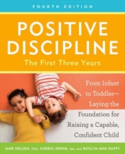 Buy Positive Discipline: The First Three Years, Fourth Edition : From Infant to Toddler--Laying the Foun
