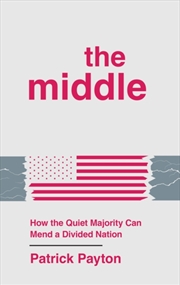 Buy The Middle : How the Quiet Majority Can Mend a Divided Nation
