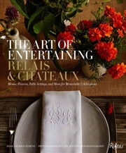 Buy The Art of Entertaining Relais & Chateaux : Menus, Flowers, Table Settings, and More for Memorable C