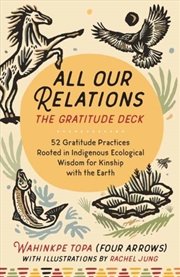 Buy All Our Relations--The Gratitude Deck : 52 Gratitude Practices Rooted in Indigenous Ecological Wisdo