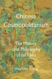 Buy Chinese Cosmopolitanism : The History and Philosophy of an Idea