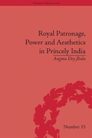Buy Royal Patronage, Power and Aesthetics in Princely India