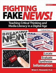 Buy Fighting Fake News! Teaching Critical Thinking and Media Literacy in a Digital Age