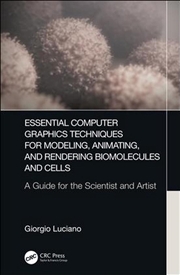Buy Essential Computer Graphics Techniques for Modeling, Animating, and Rendering Biomolecules and Cells