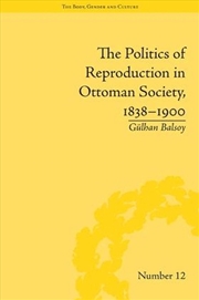 Buy Politics of Reproduction in Ottoman Society, 1838-1900