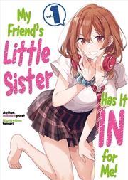 Buy My Friend's Little Sister Has It In For Me! Volume 1 (Light Novel)