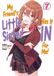 Buy My Friend's Little Sister Has It In For Me! Volume 7 (Light Novel)