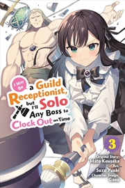 Buy I May Be a Guild Receptionist, but I ll Solo Any Boss to Clock Out on Time, Vol. 3 (manga)