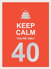 Buy Keep Calm You're Only 40
