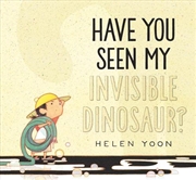 Buy Have You Seen My Invisible Dinosaur?