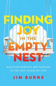 Buy Finding Joy in the Empty Nest: Discover Purpose and Passion in the Next Phase of Life