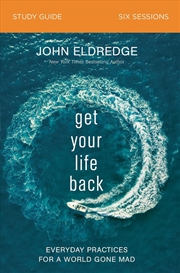 Buy Get Your Life Back Study Guide: Everyday Practices For A World Gone Mad