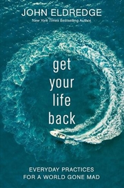 Buy Get Your Life Back: Everyday Practices For a World Gone Mad