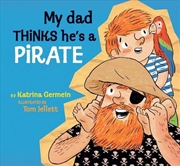 Buy My Dad Thinks He's a Pirate