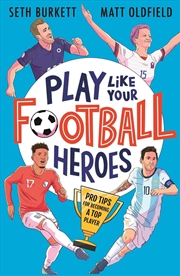 Buy Play Like Your Football Heroes: Pro tips for becoming a top player