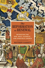 Buy Reformation As Renewal: Retrieving The One, Holy, Catholic, and Apostolic Church