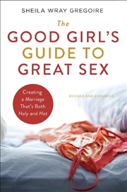 Buy Good Girl's Guide to Great Sex: Creating a Marriage That's Both Holy and Hot