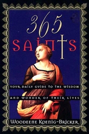 Buy 365 Saints: Your Daily Guide to the Wisdom and Wonder of Their Lives