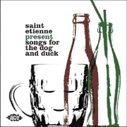 Buy Saint Etienne Present Songs For The Dog And Duck