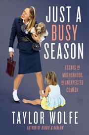 Buy Just a Busy Season: Essays on Motherhood, an Unexpected Comedy