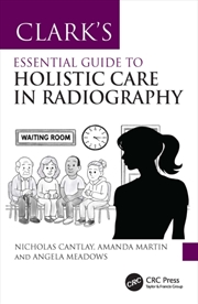 Buy Clark’s Essential Guide to Holistic Care in Radiography