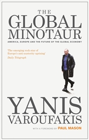 Buy The Global Minotaur: America, Europe And The Future Of The World Economy
