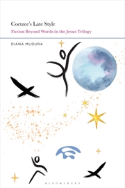 Buy Coetzee's Late Style: Fiction Beyond Words in the Jesus Trilogy