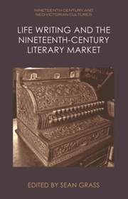 Buy Life Writing and the Nineteenth-Century Literary Market