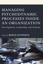 Buy Managing Psychodynamic Processes Inside an Organization: Development, Leadership, and Systems