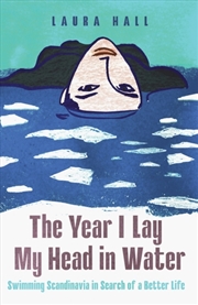 Buy Year I Lay My Head In Water: Swimming Scandinavia In Search Of A Better Life