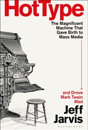 Buy Hot Type: The Magnificent Machine that Gave Birth to Mass Media and Drove Mark Twain Mad
