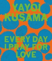 Buy Yayoi Kusama: Every Day I Pray for Love