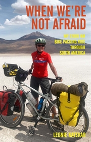Buy When We're Not Afraid: My 12,000 km Bike-Packing Ride Through South America