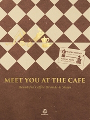 Buy MEET YOU AT THE CAFE: Beautiful Coffee Brands & Shops