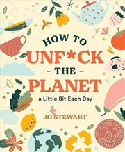 Buy How to Unf*ck the Planet a Little Bit Each day