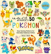 Buy Stitch 50 Pokemon: Easy Sewing Patterns for Adorable Pokemon Felties