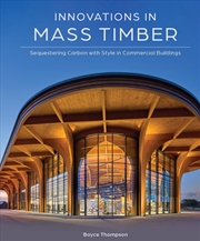 Buy Innovations in Mass Timber: Sequestering Carbon with Style in Nonresidential Buildings