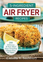 Buy 5 Ingredient Air Fryer Recipes: 200 Delicious & Easy Meal Ideas Including Gluten-Free and Vegan