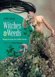 Buy Witches and Weeds: Magical Uses for Wild Herbs