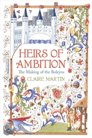 Buy Heirs of Ambition: The Boleyn Family and their Rise to Power