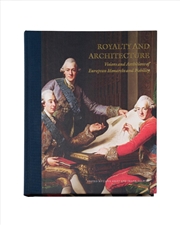 Buy Royalty and Architecture: Visions and Ambitions of European Monarchs and Nobility