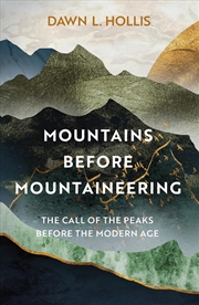 Buy Mountains before Mountaineering: The Call of the Peaks before the Modern Age