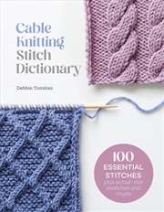 Buy Cable Knitting Stitch Dictionary: 100 Essential Stitches with Actual-Size Swatches and Charts