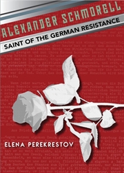 Buy Alexander Schmorell: Saint of the German Resistance