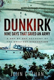 Buy Dunkirk Nine Days That Saved An Army: A Day by Day Account of the Greatest Evacuation