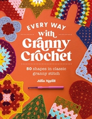 Buy Every Way with Granny Crochet: 50 shapes in classic granny stitch