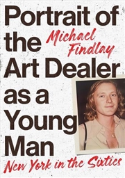 Buy Portrait of the Young Man as an Art Dealer: New York in the Sixties