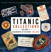 Buy Titanic Collections Volume 1: Fragments of History: The Ship