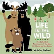 Buy Life in the Wild: The Collected Adventures of the Bear, the Moose and the Beaver