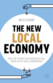 Buy New Local Economy: How the Future's Big Businesses Will Grow Out of Small Communities